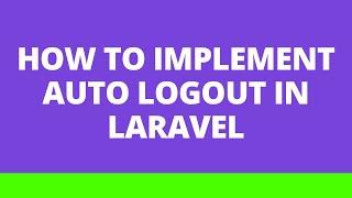 How to implement auto logout in Laravel