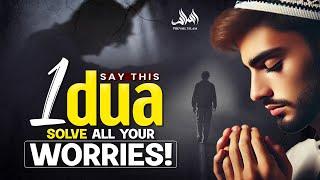 Say this 1 dua SOLVE All Your Worries!