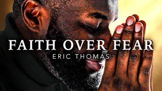 FAITH OVER FEAR - Christian Motivational Video (Ft Eric Thomas)