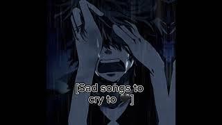 Pov you just want to cry  ~ [a sad playlist ]