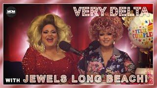 Very Delta #28 with Jewels Long Beach: "Is It Your Birthday Episode Like Me?"