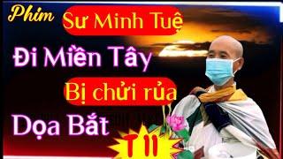 Sư Minh Tuệ Chuyến Đi Miền Tây Bị Chửi Doạ Bắt ( Tập Phim 11 ) #tuannet