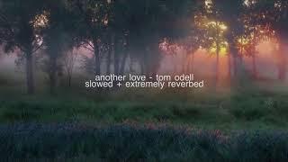 Another Love - Tom Odell (slowed + extremely reverbed)