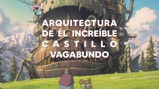 arquitectura del increíble castillo vagabundo explicada 