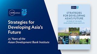 Strategies for Developing Asia's Future: 25 Years of the Asian Development Bank Institute