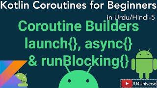 Coroutines for Beginners-5 | Coroutine Builders - launch{}, async{} & runBlocking{} | Urdu/Hindi