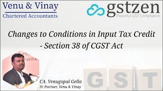 Changes to Conditions in Input Tax Credit - Section 38 of CGST Act by CA Venugopal Gella