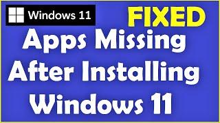 How to Fix Apps Missing After Installing Windows 11