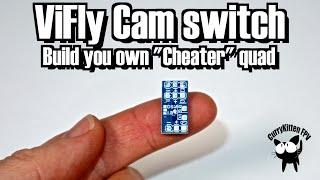 ViFly Camera Switch - build your own "Cheater" quad