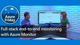 Full-stack end-to-end monitoring with Azure Monitor | Azure Friday