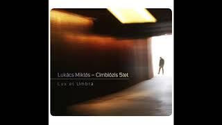 Lukács Miklós Cimbiózis 5tet: Lux et Umbra -01- Ventum