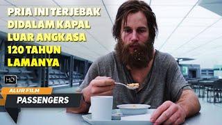 PRIA INI TERPERANGKAP 120 TAHUN DIPESAWAT LUAR ANGKASA | ALUR CERITA FILM PASSENGER (2016)