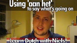 Learn Dutch: Say what's going on using 'aan het' - with Niels!