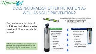 NaturalSof FAQs DOES NATURALSOF OFFER FILTRATION AS WELL AS SCALE PREVENTION?