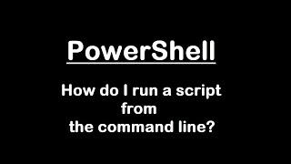 PowerShell | Run script from command line