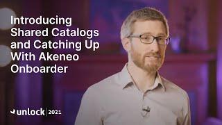  Unlock 2021 - Introducing Shared Catalogs and Catching Up With Akeneo Onboarder