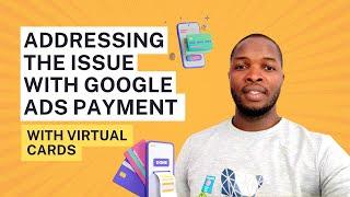 Addressing the Issue with Google Ads Payment with Virtual Cards