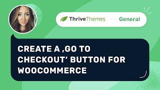 Creating a "Go to Checkout" Button for your Thrive Theme Builder WooCommerce Template