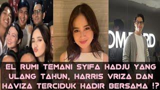 El Rumi Temani Syifa Hadju yang Ulang tahun, Harris vriza dan Haviza terciduk Hadir Bersama !?