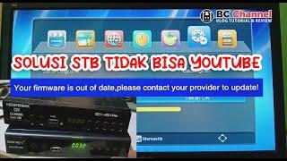 Solusi STB Tidak Bisa Youtube - Your Firmware is Out Of Date, Please Contact Your Provider to Update