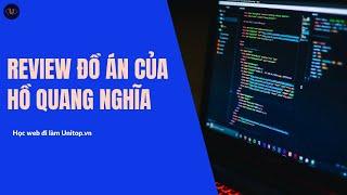 Học lập trình web đi làm Unitop.vn - Review  đồ án của Hồ Quang Nghĩa - Phan Văn Cương