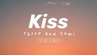 Kiss - Thyro & Yumi ( Tiktok Slowed Lyrics) " hold me close by your side "