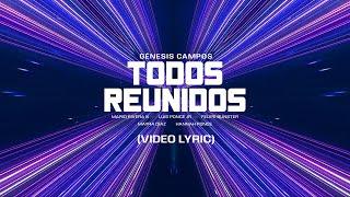 Todos Reunidos ( Video Lyric) / Genesis Campos