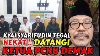 JANTAN‼️ KYAI SYARIFUDIN TEGAL DATANGI KETUA PCNU DEMAK, DIKIRA MAU PERSEKUSI⁉️