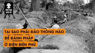 Tập 123: Tại sao phải đào thông hào để đánh Pháp ở Điện Biên Phủ. | ĐÀM ĐẠO LỊCH SỬ