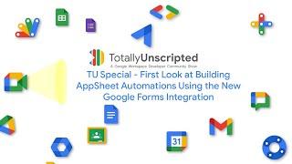 TU5 Special: First Look at Building AppSheet Automations Using the New Google Forms Integration
