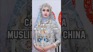 Cantiknya Muslim Hui di China