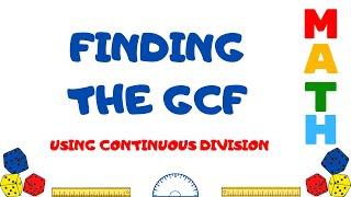 FINDING THE GCF USING CONTINUOUS DIVISION (LADDER METHOD)