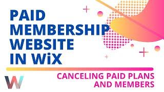 How To Build A Paid Membership Website in Wix | Episode 3 | Canceling Paid Plans and Members