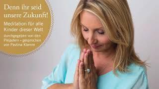 Pavlina Klemm & die PlejaderDENN IHR SEID UNSERE ZUKUNFT!Meditation für alle Kinder dieser Welt