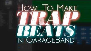 How To Make A TRAP BEAT In GarageBand (from scratch)