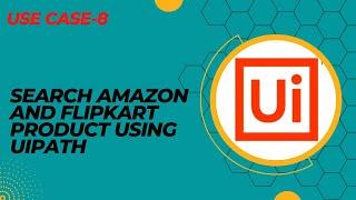 How to Automate Amazon and Flipkart Search Product using UiPath | UiPath Tutorial