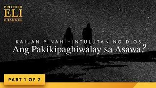 Kailan pinahihintulutan ng Dios ang pakikipaghiwalay sa asawa? (Part 1 of 2) | Brother Eli Channel