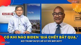 Có khi nào Biden 'giả chết bắt quạ,' đợi Trump được đề cử rồi mới rút?