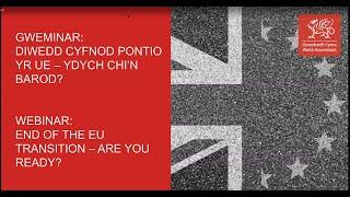 Diwedd Cyfnod Pontio yr UE - Ydych chi'n barod / End of the EU Transition - Are you Ready?