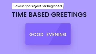 Time Based Dynamic Greeetings With Javascript