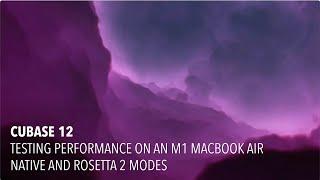 Cubase 12 - Native Apple Silicon & Rosetta 2 Performance - Initial Test