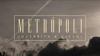 Guerrita & Ciclo - Metrópoli