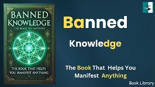 Banned Knowledge: The Book That Helps You Manifest Anything (Audiobook)