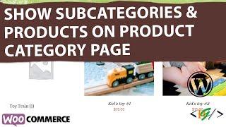 How to Display Both Subcategories and Products on Product Category page in WooCommerce