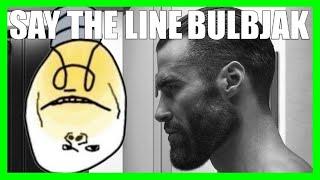 SAY THE LINE, BULBJAK