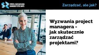 Wyzwania project managera - jak skutecznie zarządzać projektami? I. Mróz, dr hab. K. Januszkiewicz