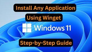 How to Install Any Application Using Winget on Windows 11 (Step-by-Step Guide)