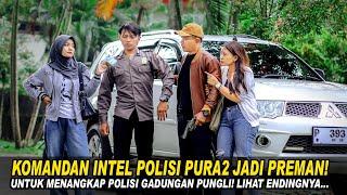 KOMANDAN INTEL POLISI PURA2 JADI PREMAN UNTUK MENANGKAP POLISI GADUNGAN PUNGLI! Lihat Endingnya..