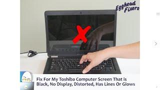 Fix For My Toshiba Computer Screen That is Black, No Display, Distorted, Has Lines Or Glows