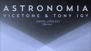 Vicetone & Tony Igy - Astronomia (Lorglez Remix)